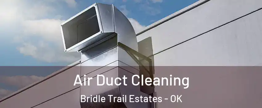 Air Duct Cleaning Bridle Trail Estates - OK