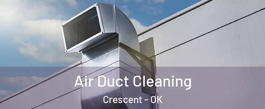Air Duct Cleaning Crescent - OK