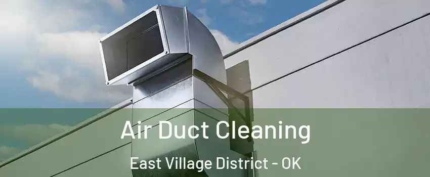 Air Duct Cleaning East Village District - OK
