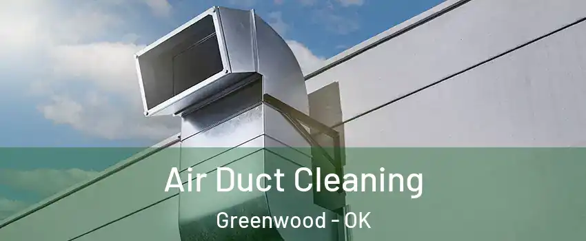Air Duct Cleaning Greenwood - OK