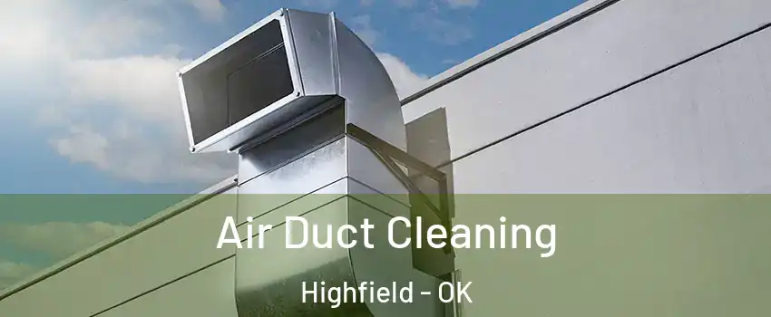 Air Duct Cleaning Highfield - OK