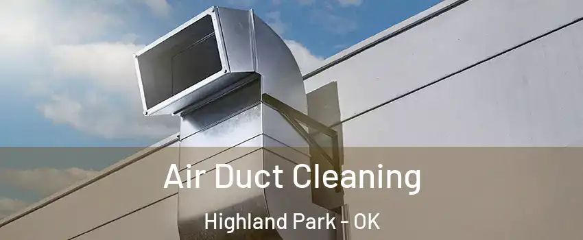 Air Duct Cleaning Highland Park - OK
