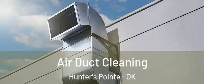Air Duct Cleaning Hunter's Pointe - OK