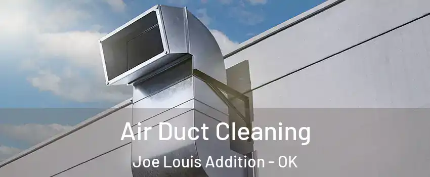 Air Duct Cleaning Joe Louis Addition - OK