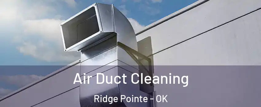 Air Duct Cleaning Ridge Pointe - OK