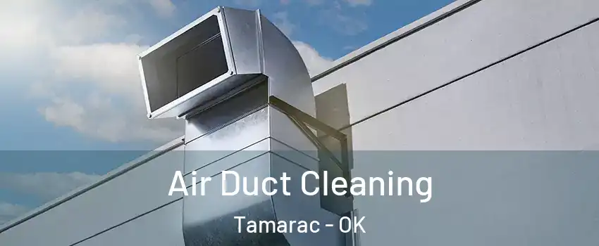 Air Duct Cleaning Tamarac - OK