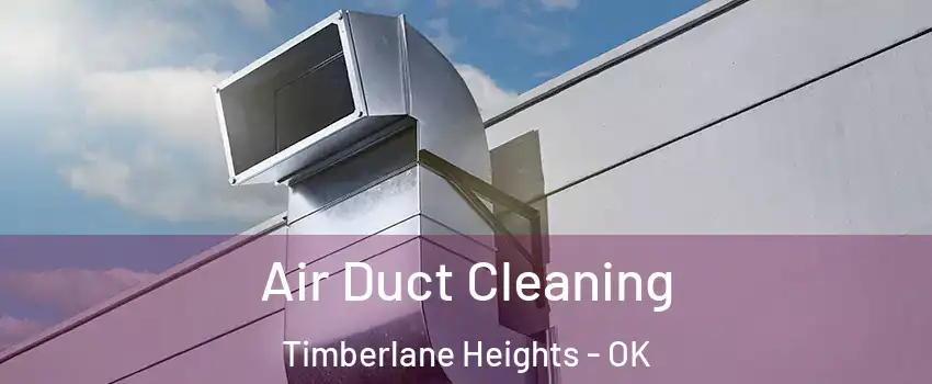 Air Duct Cleaning Timberlane Heights - OK
