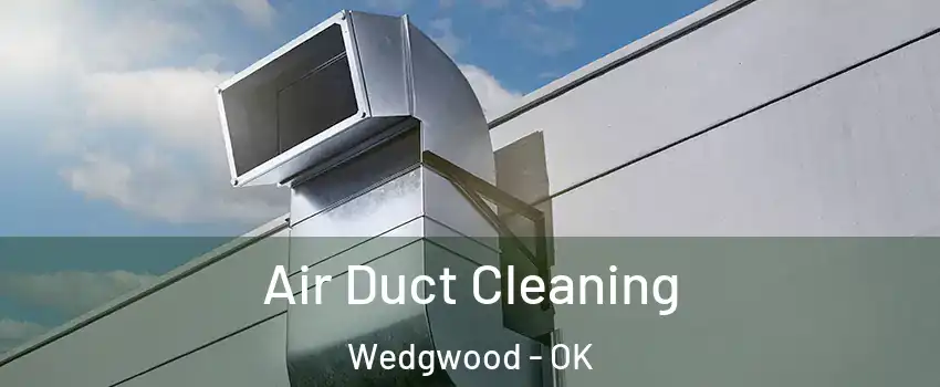 Air Duct Cleaning Wedgwood - OK