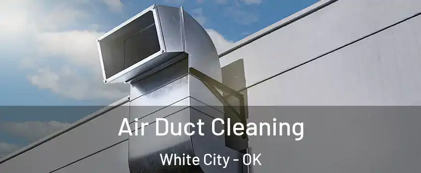 Air Duct Cleaning White City - OK