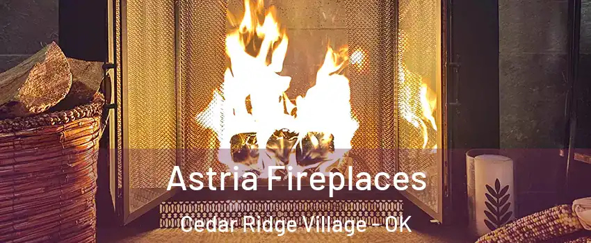 Astria Fireplaces Cedar Ridge Village - OK