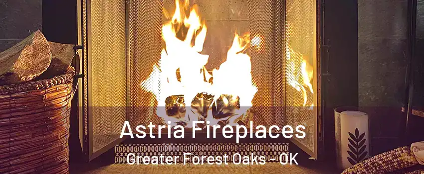 Astria Fireplaces Greater Forest Oaks - OK