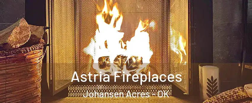 Astria Fireplaces Johansen Acres - OK