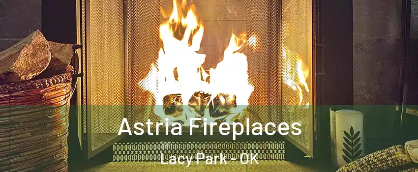 Astria Fireplaces Lacy Park - OK