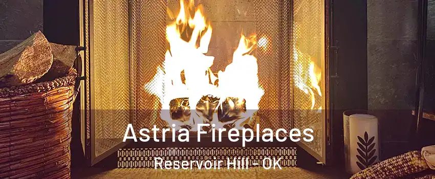 Astria Fireplaces Reservoir Hill - OK