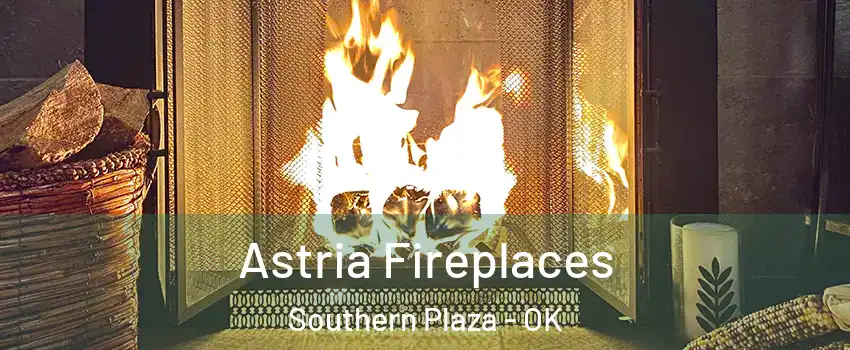 Astria Fireplaces Southern Plaza - OK
