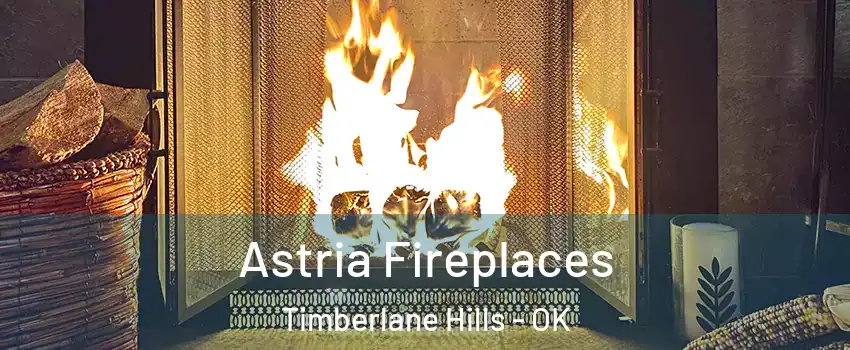 Astria Fireplaces Timberlane Hills - OK