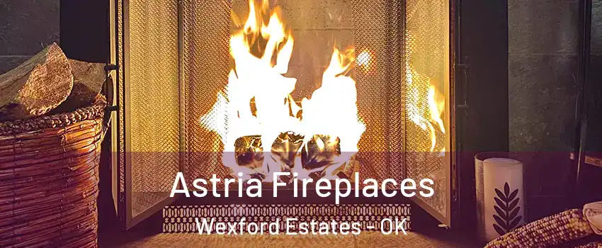Astria Fireplaces Wexford Estates - OK