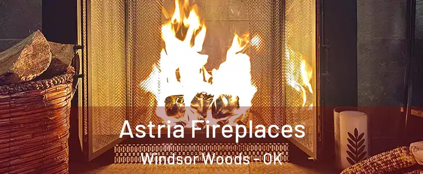 Astria Fireplaces Windsor Woods - OK
