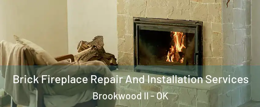 Brick Fireplace Repair And Installation Services Brookwood II - OK