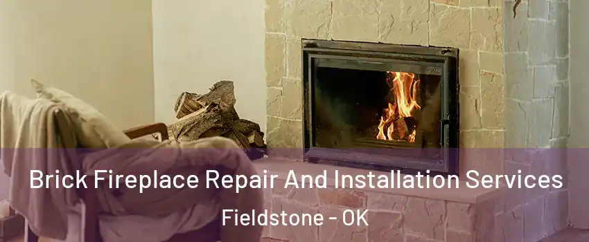 Brick Fireplace Repair And Installation Services Fieldstone - OK