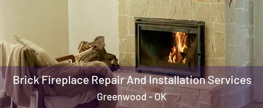 Brick Fireplace Repair And Installation Services Greenwood - OK