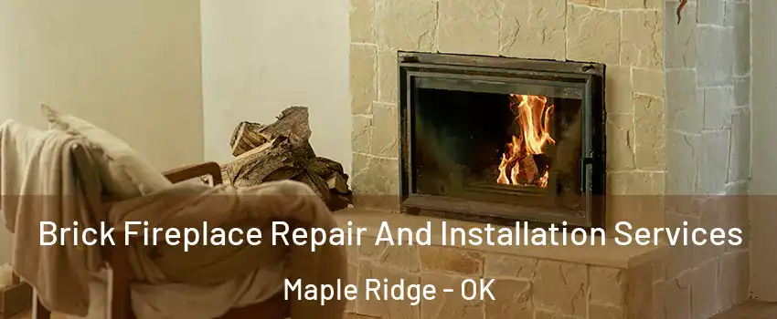 Brick Fireplace Repair And Installation Services Maple Ridge - OK