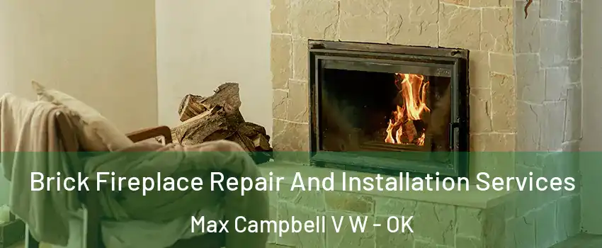 Brick Fireplace Repair And Installation Services Max Campbell V W - OK