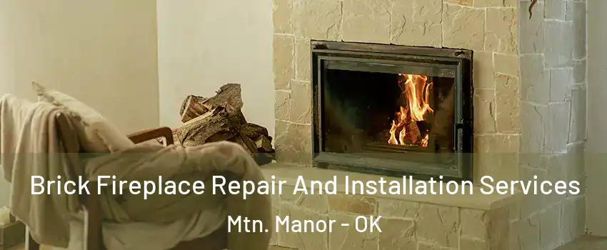 Brick Fireplace Repair And Installation Services Mtn. Manor - OK