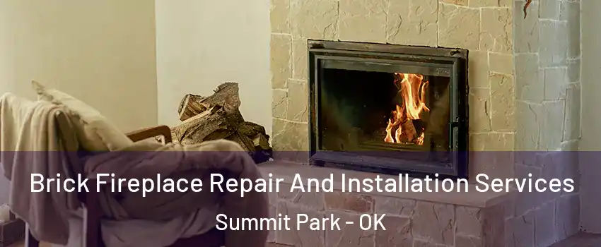 Brick Fireplace Repair And Installation Services Summit Park - OK