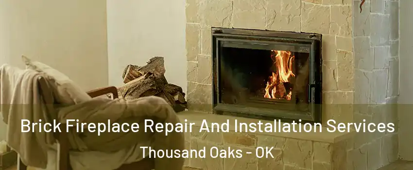 Brick Fireplace Repair And Installation Services Thousand Oaks - OK