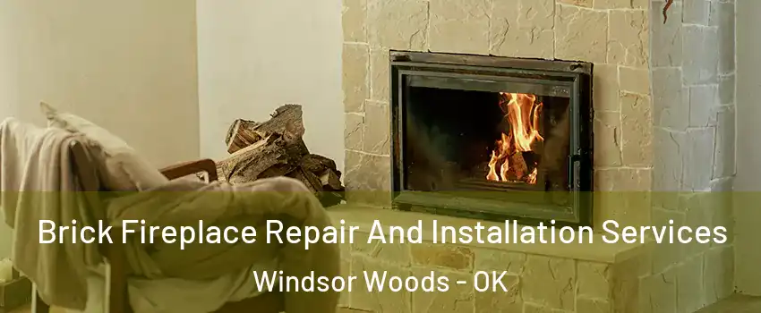 Brick Fireplace Repair And Installation Services Windsor Woods - OK