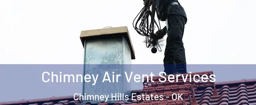 Chimney Air Vent Services Chimney Hills Estates - OK