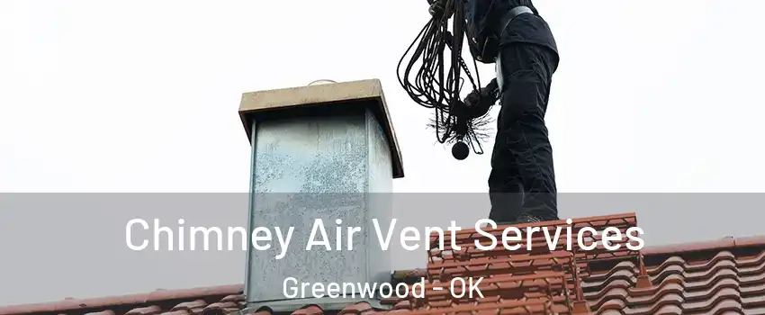 Chimney Air Vent Services Greenwood - OK