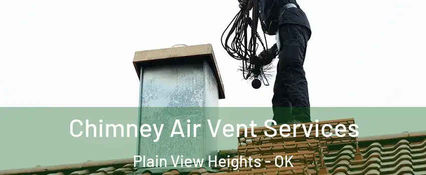 Chimney Air Vent Services Plain View Heights - OK