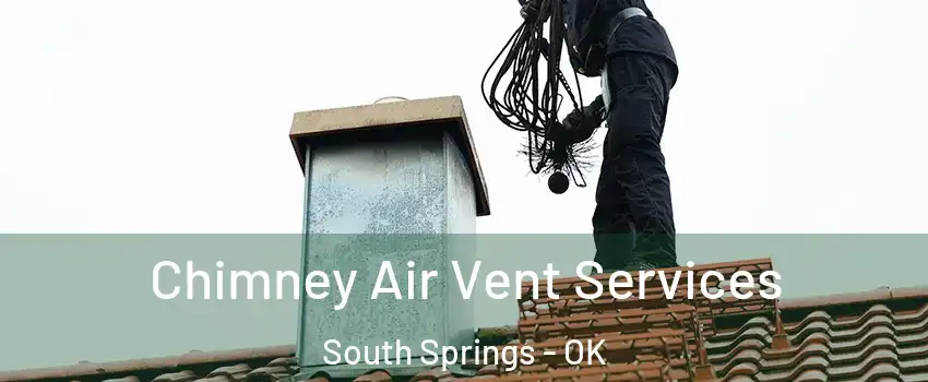 Chimney Air Vent Services South Springs - OK