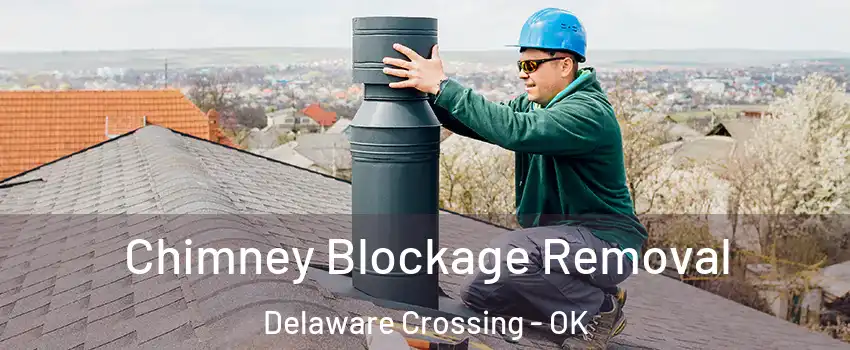 Chimney Blockage Removal Delaware Crossing - OK