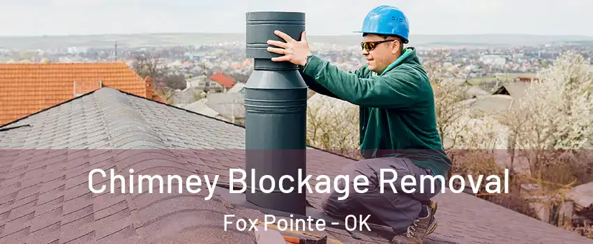 Chimney Blockage Removal Fox Pointe - OK
