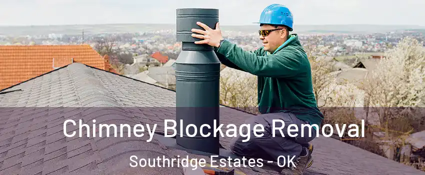 Chimney Blockage Removal Southridge Estates - OK