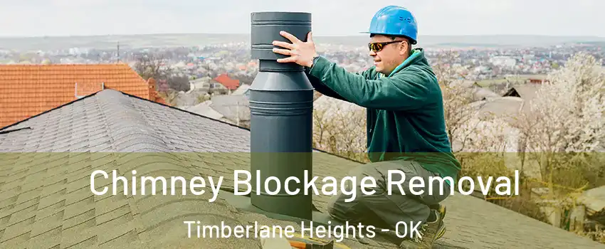 Chimney Blockage Removal Timberlane Heights - OK
