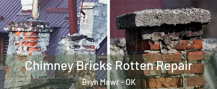 Chimney Bricks Rotten Repair Bryn Mawr - OK