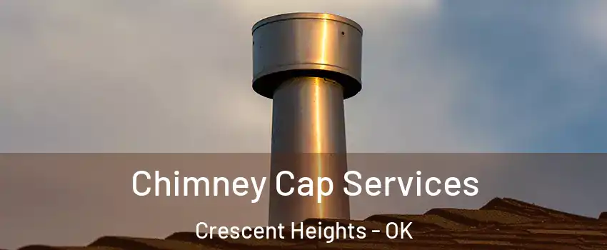 Chimney Cap Services Crescent Heights - OK