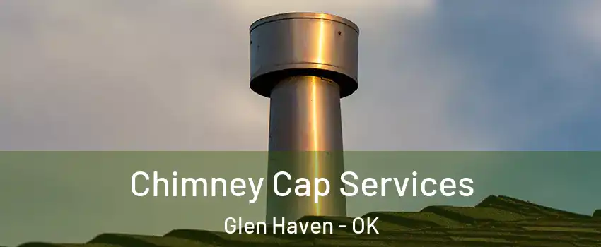 Chimney Cap Services Glen Haven - OK