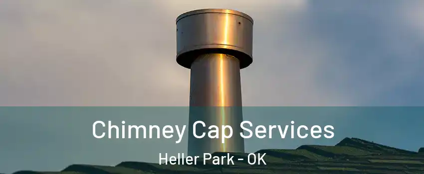 Chimney Cap Services Heller Park - OK