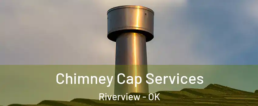 Chimney Cap Services Riverview - OK