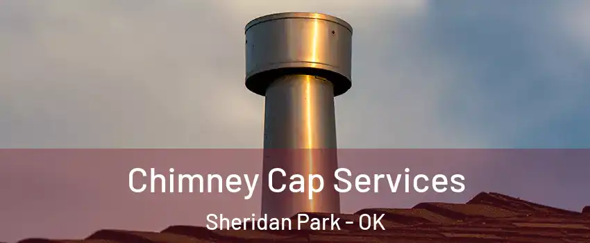 Chimney Cap Services Sheridan Park - OK