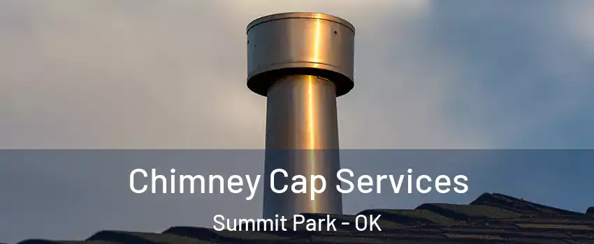 Chimney Cap Services Summit Park - OK