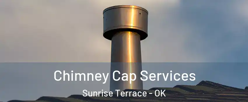 Chimney Cap Services Sunrise Terrace - OK