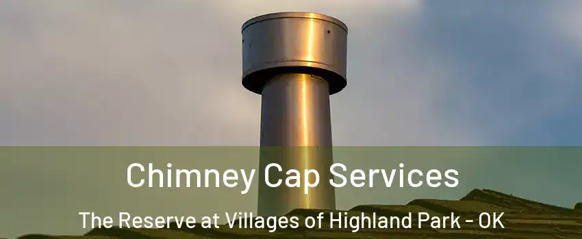 Chimney Cap Services The Reserve at Villages of Highland Park - OK