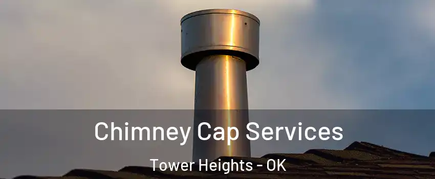 Chimney Cap Services Tower Heights - OK