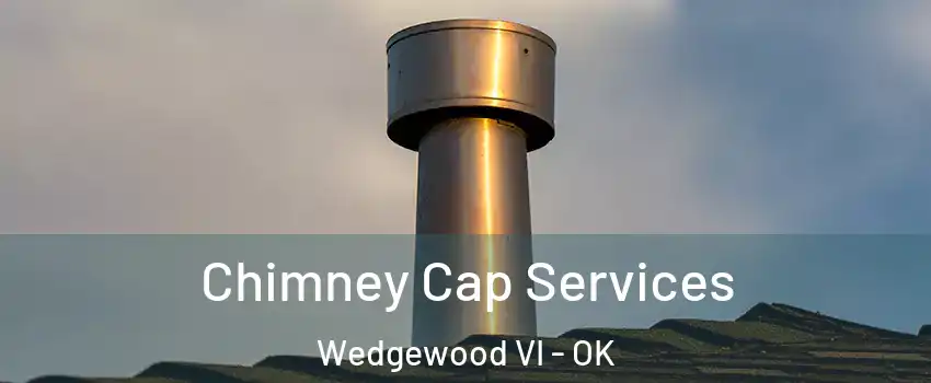 Chimney Cap Services Wedgewood VI - OK